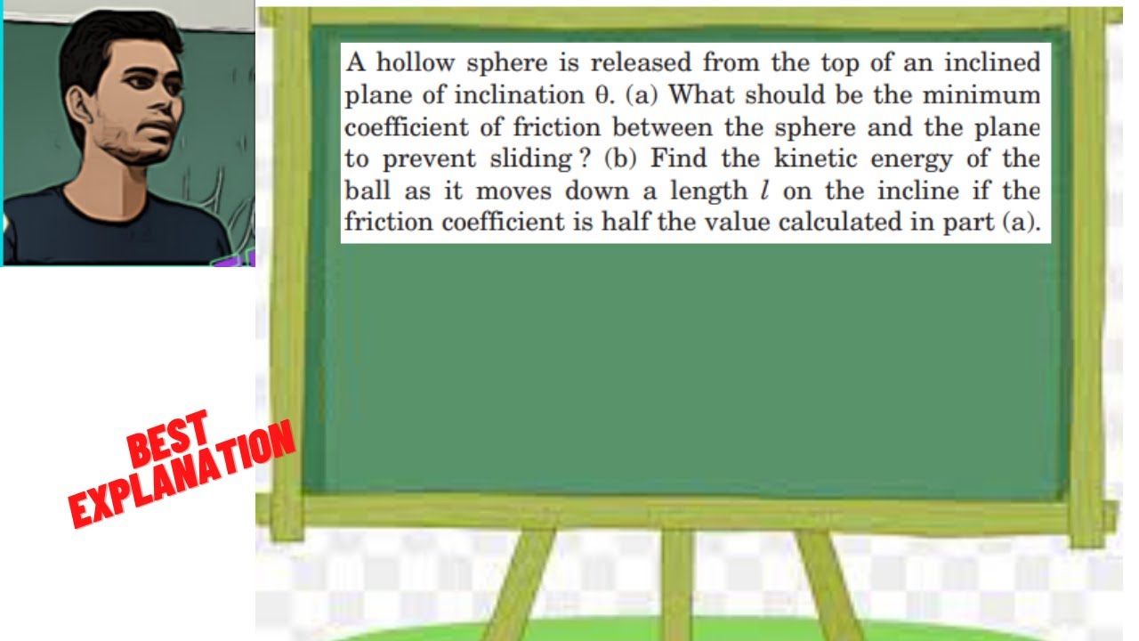 A hollow sphere is released from the top of an inclined plane of inclination . (a) What should be