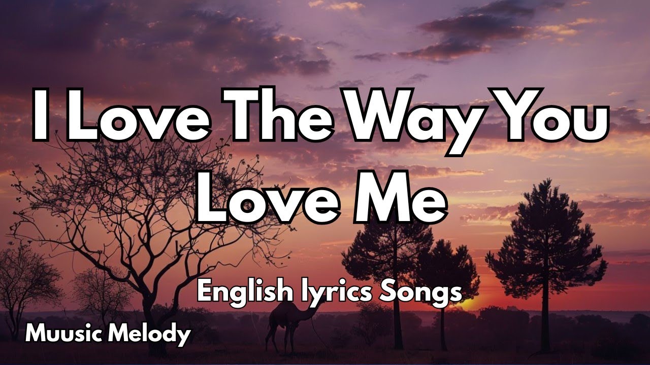 I Love The Way You Love Me💋(Lyrics) New Best Love Romantic English Songs 2025