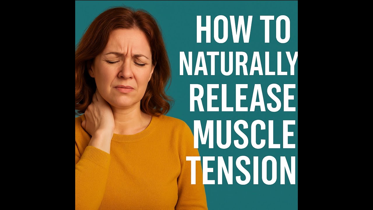 HOW TO NATURALLY RELEASE MUSCLE TENSION