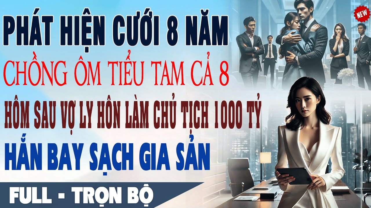 💕 Truyện Ngôn Tình CƯỚI 8 NĂM CHỒNG ÔM BỒ CẢ 8 Hôm Sau Vợ Ly Hôn Làm Chủ Tịch Hắn Bay Sạch Gia Sản
