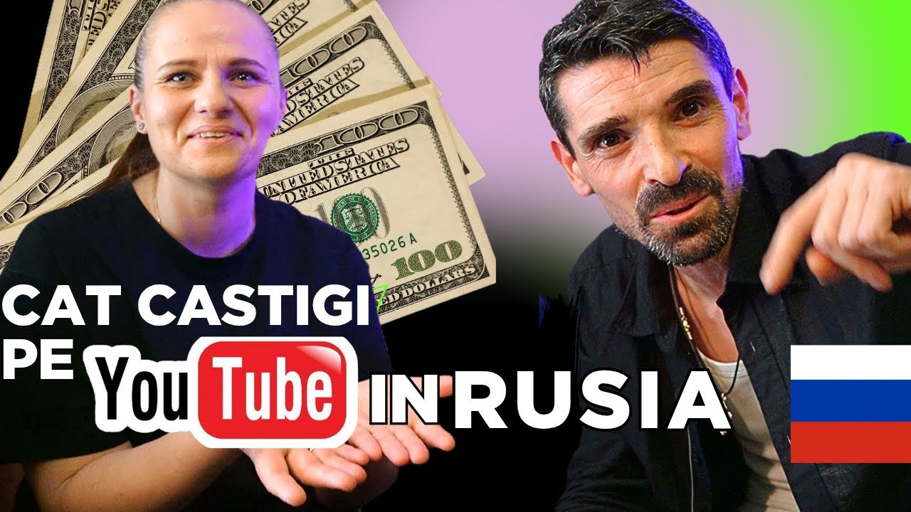 Cat CASTIGAM in RUSIA pe YOU TUBE? AICI ne-am ÎMBOGĂȚIT!
