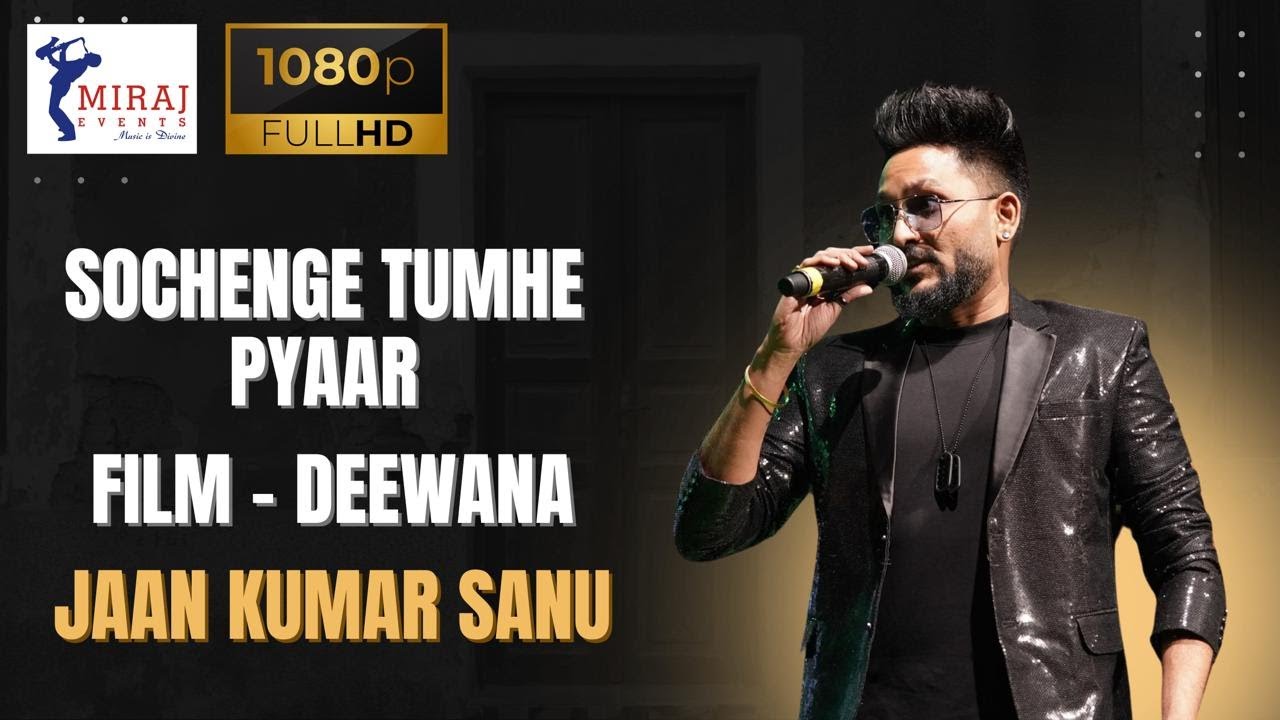 SOCHENGE TUMHE PYAAR I MIRAJ EVENTS I JAAN KUMAR SANU ( SON OF KUMAR SANU I DEEWANA I NADEEM SHRAVAN