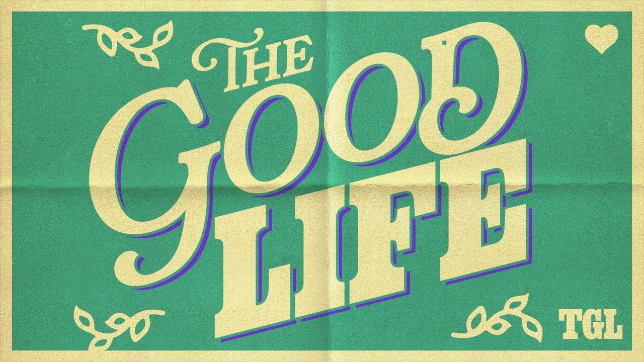 The Good Life: 