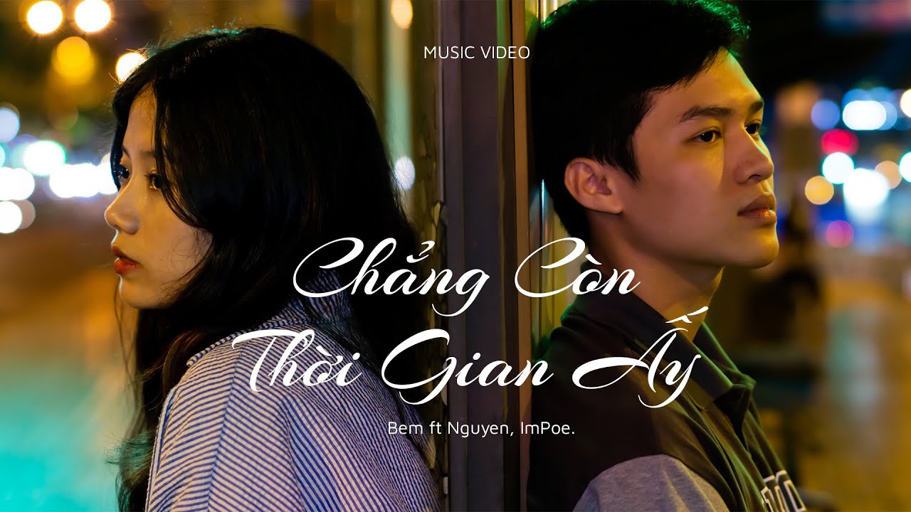 Chẳng Còn Thời Gian Ấy | Bem ft Nguyenx, ImPoe. (Official Music Video)