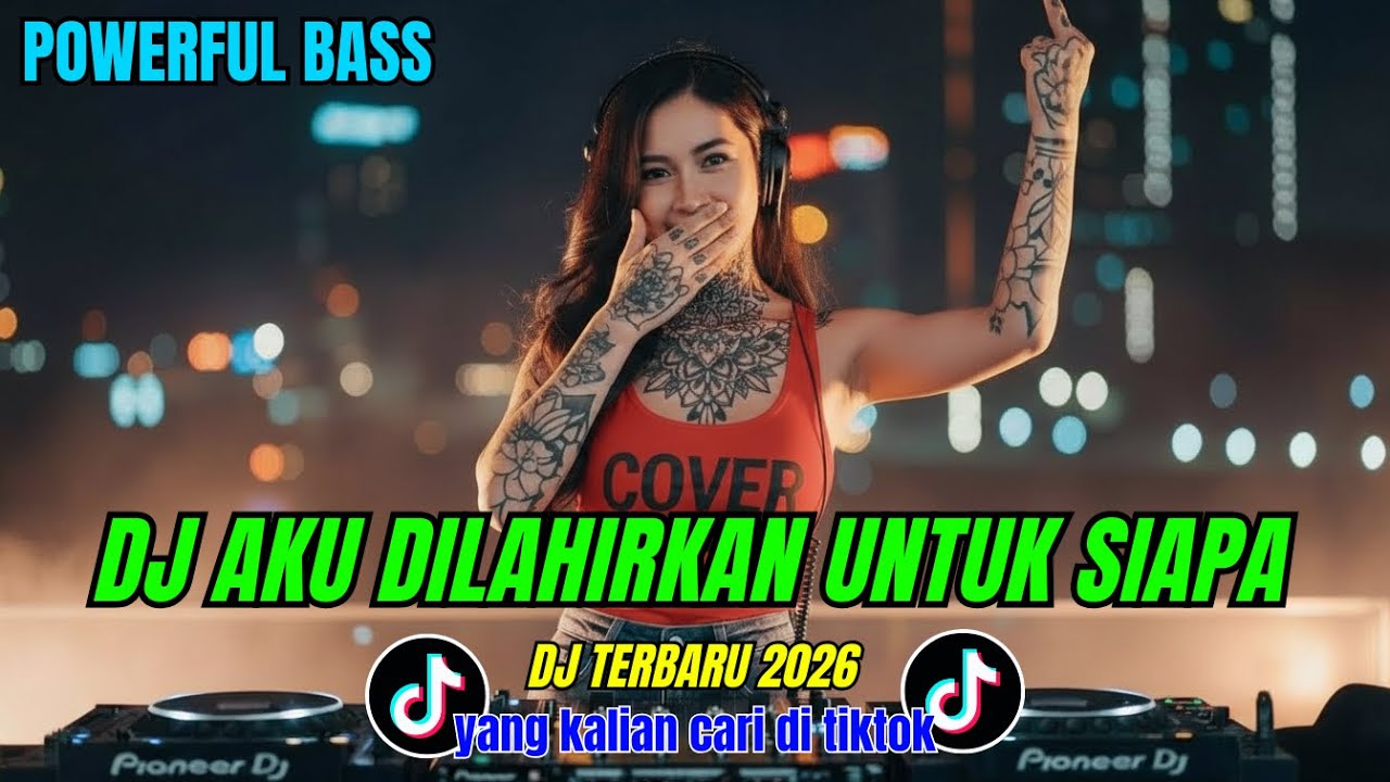 DJ AKU DILAHIRKAN UNTUK SIAPA - FULL BASS JEDAG JEDUG || DJ TERBARU 2026 || DJ REMIX
