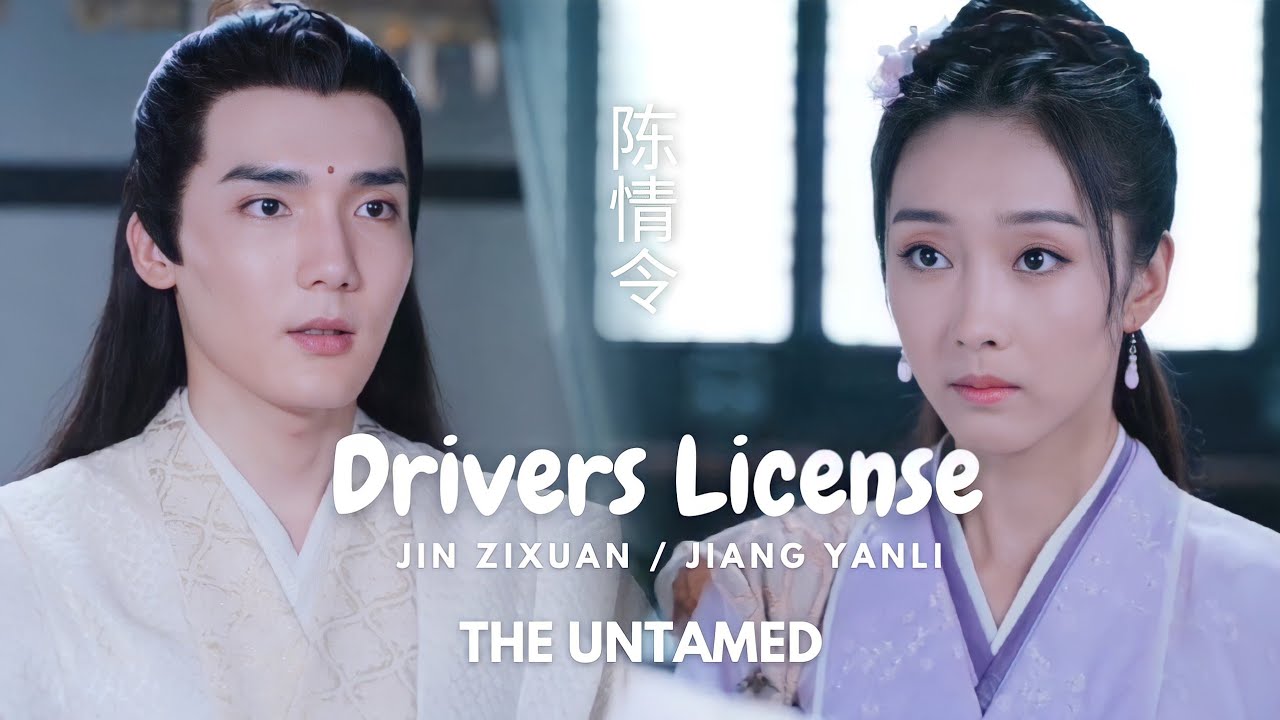 The Untamed || Drivers License (Jiang Yanli/Jin Zixuan)