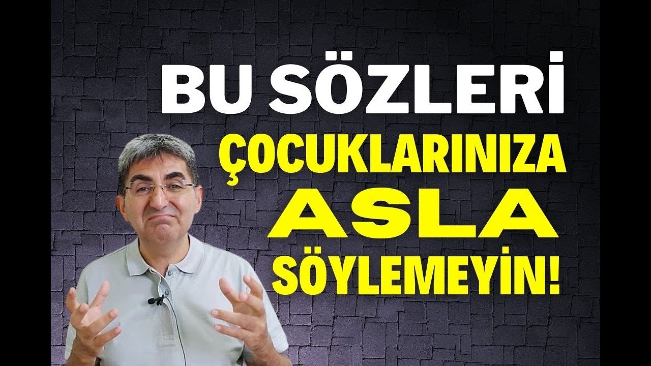 BU SÖZLERİ ÇOCUKLARINIZA ASLA SÖYLEMEYİN! | Canten Kaya