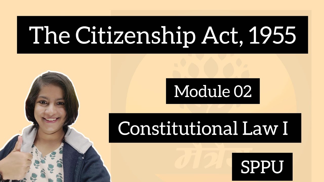 The Citizenship Act, 1955| Acquisition of Citizenship| Loss of Citizenship| Module 2