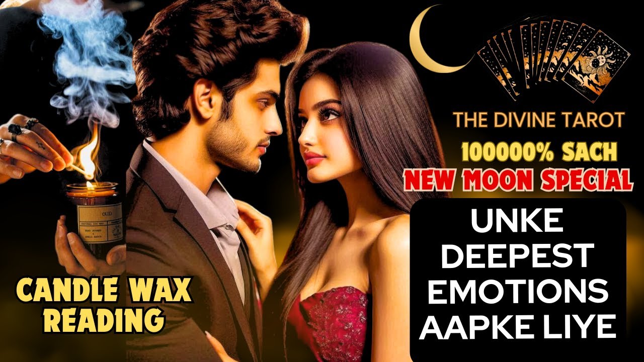 CANDLE WAX READING | UNKE DEEPEST EMOTIONS | UNKI CURRENT FEELINGS TODAY  | HINDI TAROT | NEW MOON