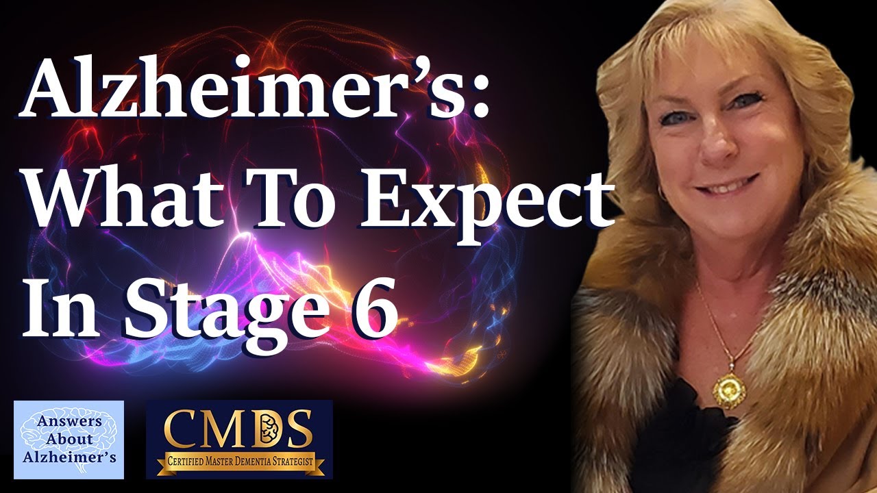 What Are The 7 Stages Of Alzheimer's Disease? Stage 6