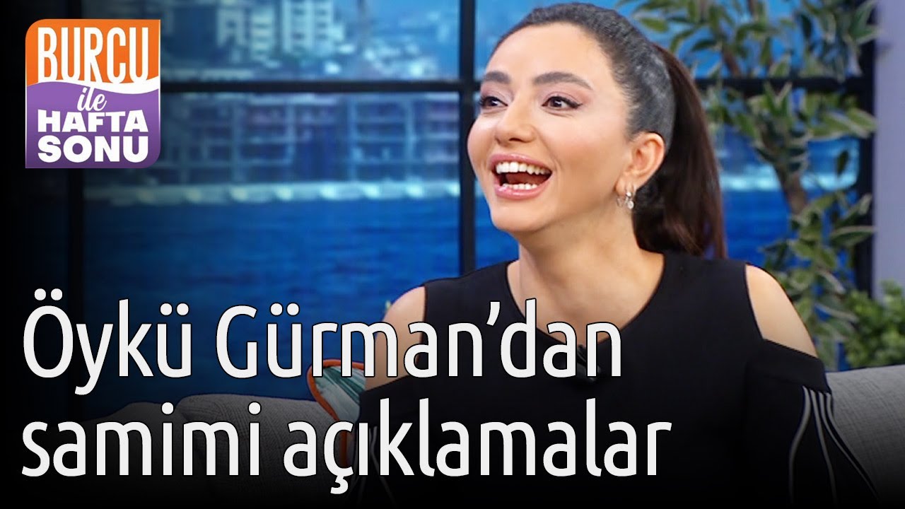 Burcu ile Hafta Sonu | Öykü Gürman'dan Samimi Açıklamalar