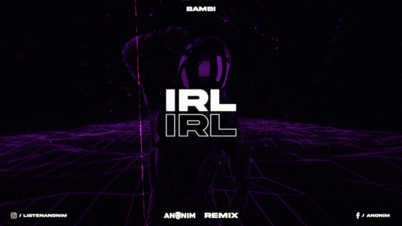 Bambi - IRL (ANONIM REMIX)