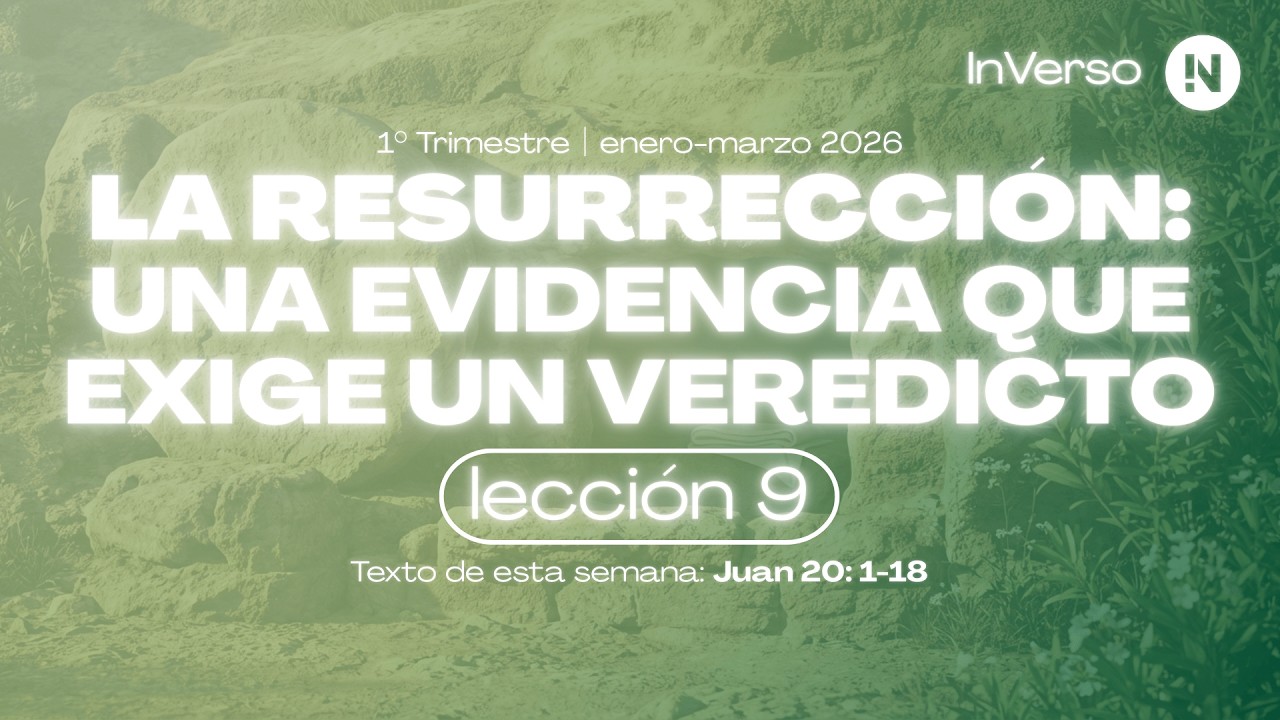 LA RESURRECCIÓN:  UNA EVIDENCIA QUE EXIGE UN VEREDICTO │ LECCIÓN 9 │ 1° TRIMESTRE │ INVERSO