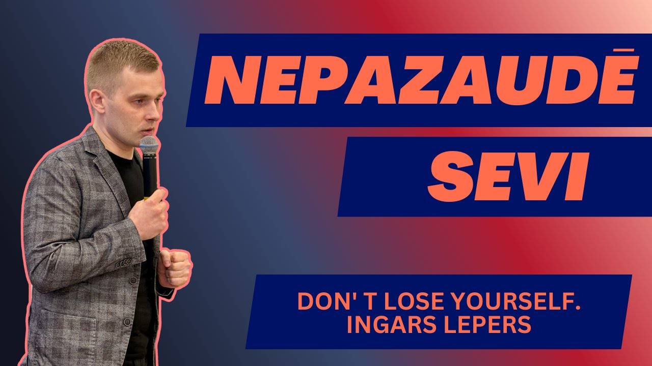 Don't lose yourself. Nepazaudē sevi. Ingars Lepers