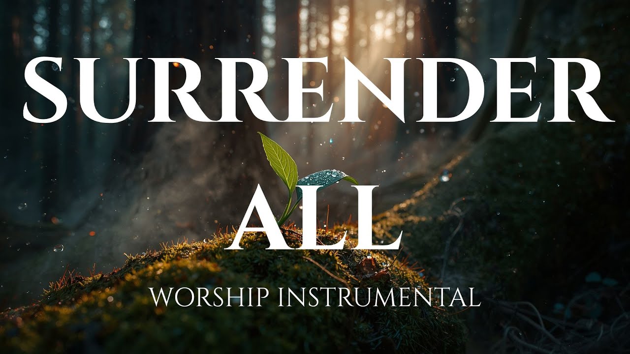 SURRENDER ALL -  Healing Worship Instrumental | Soaking Music for Prayer