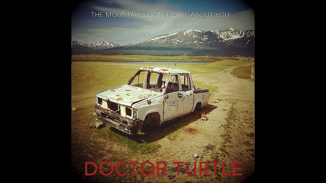 Doctor Turtle: The Mountains Don't Care About You