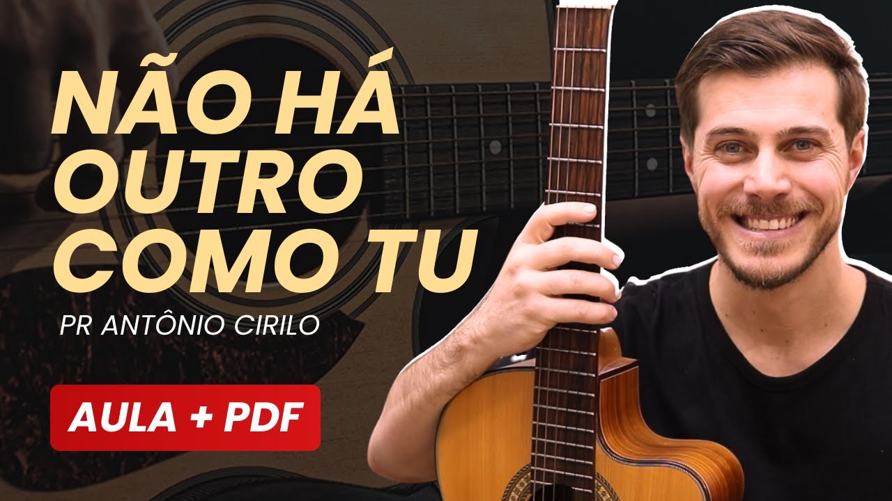 Não Há Outro Como Tu - Antônio Cirilo | Como tocar no violão