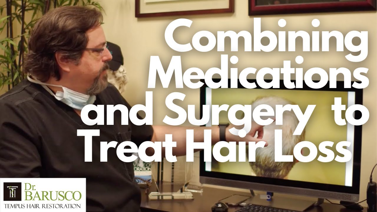 Combining Medications and Surgery for Optimal Treatment of Hair Loss