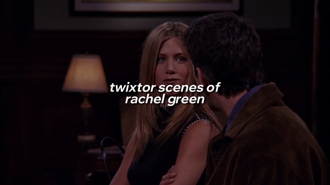 twixtor scenes of rachel green