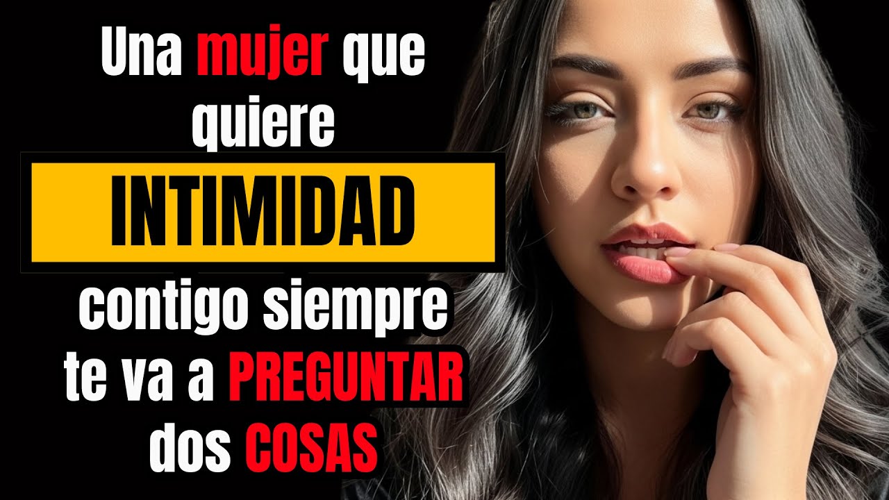 Una mujer que quiere INTIMIDAD contigo siempre te va a PREGUNTAR dos COSAS