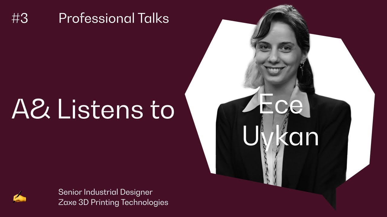 Professional Talks with Ece Uykan - Senior Industrial Designer at Zaxe 3D Printing Technologies