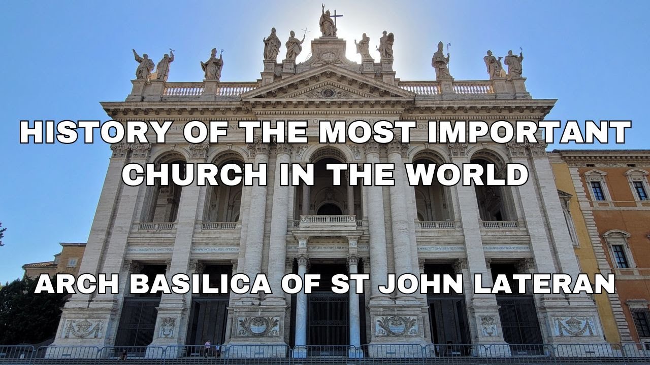 The Most Important Church in the World and Oldest Public Church in Rome - Basilica St John Lateran