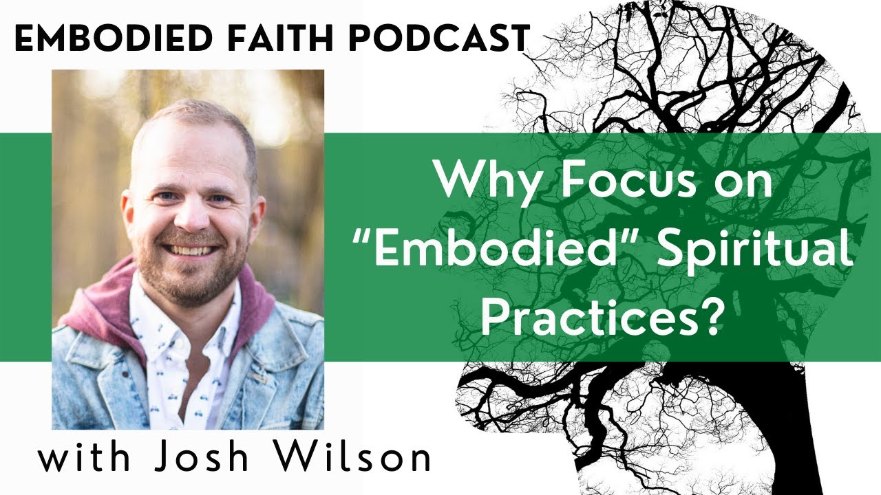 036 Why Focus on “Embodied” Spiritual Practices? (with Josh Wilson)