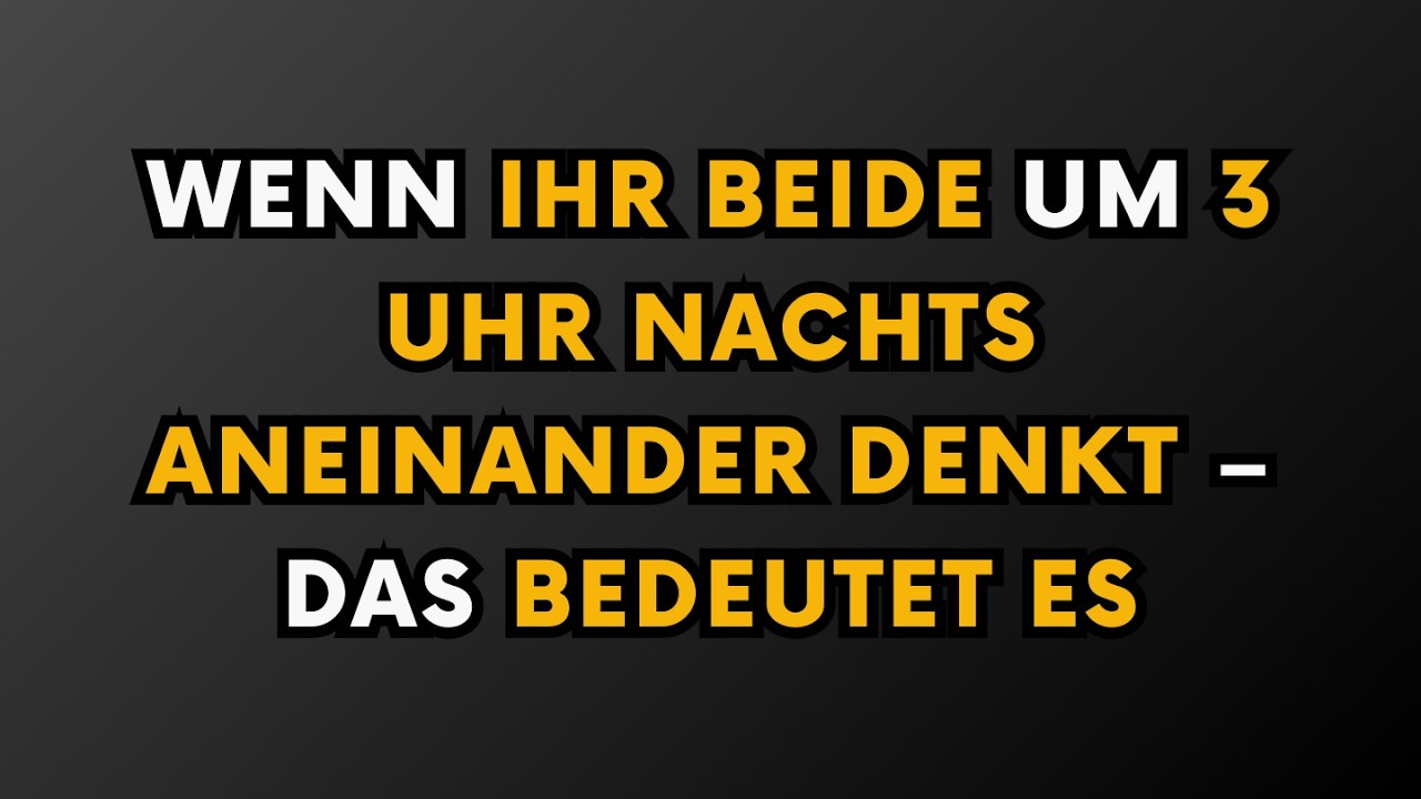 WENN IHR BEIDE UM 3 UHR NACHTS ANEINANDER DENKT – DAS BEDEUTET ES
