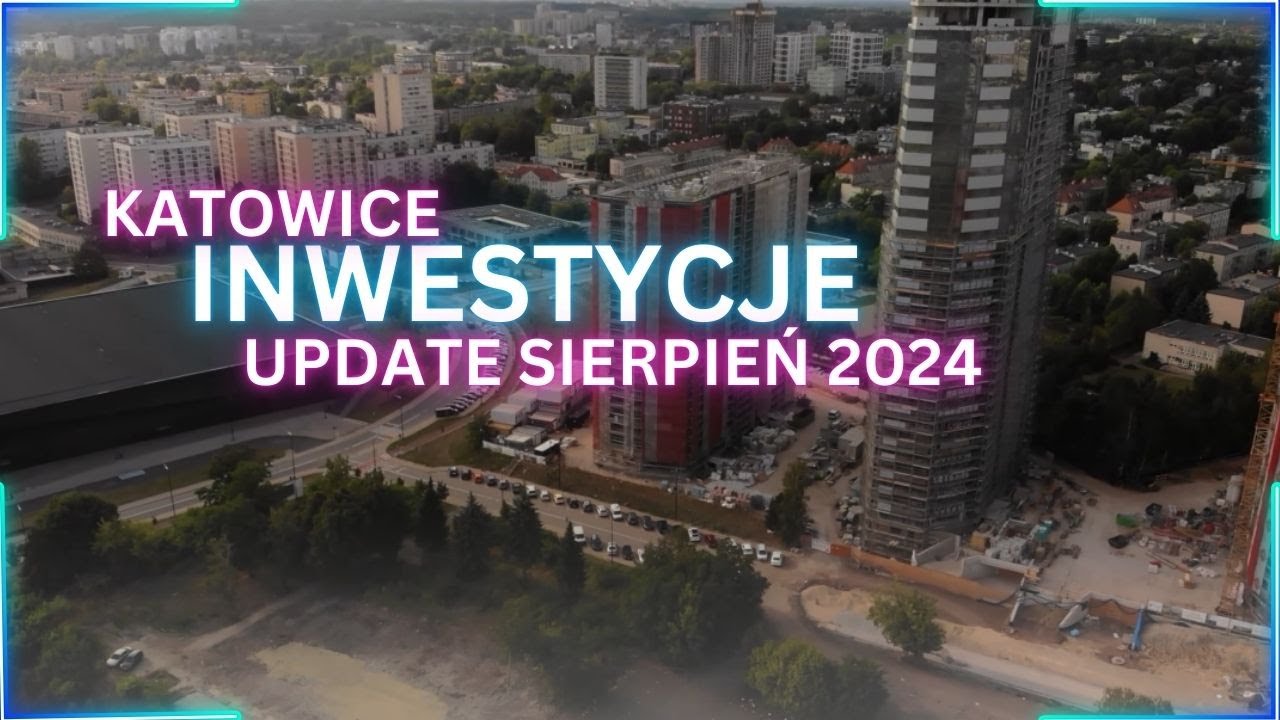 Katowice Inwestycje Update Sierpień 2024