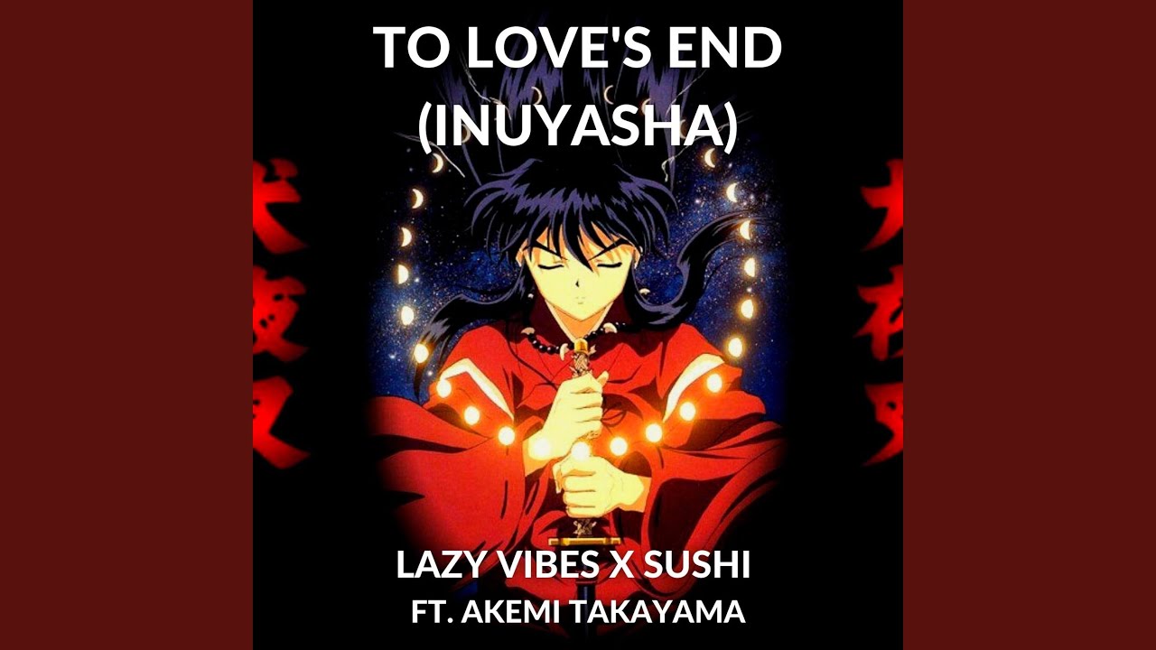 To Love's End (Anime Beats) (Inuyasha) (feat. Akemi Takayama)