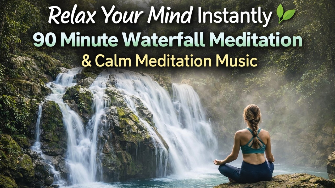 Relax Your Mind Instantly 🌿 90 Minute Waterfall Meditation & Calm Meditation Music