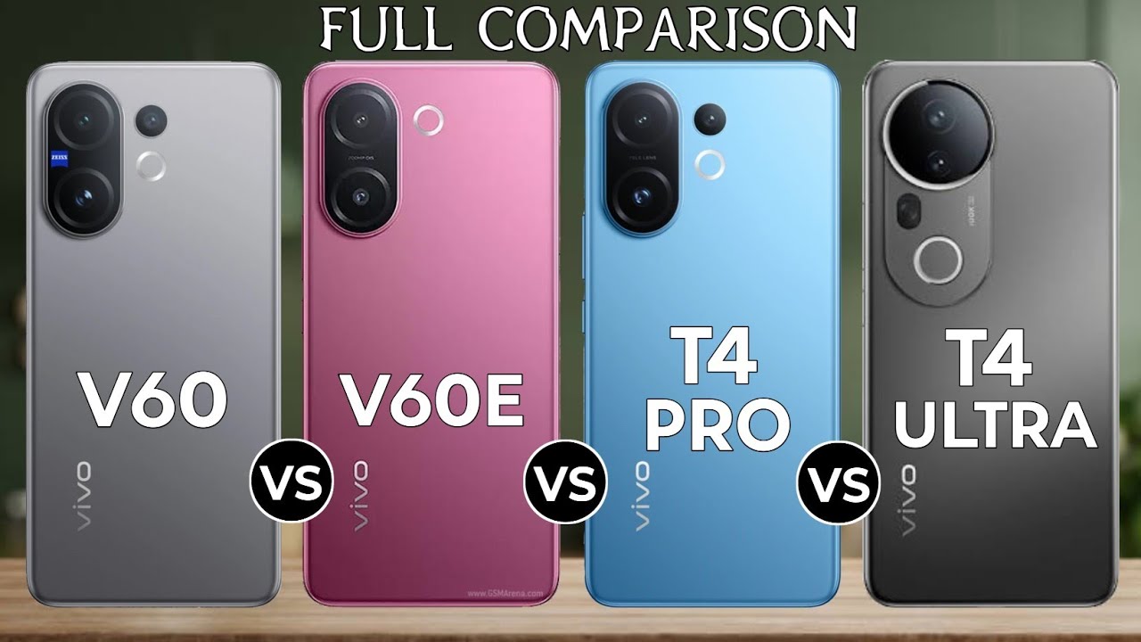 Vivo T4 Pro Vs Vivo V60 Vs Vivo V60e Vs Vivo T4 Ultra