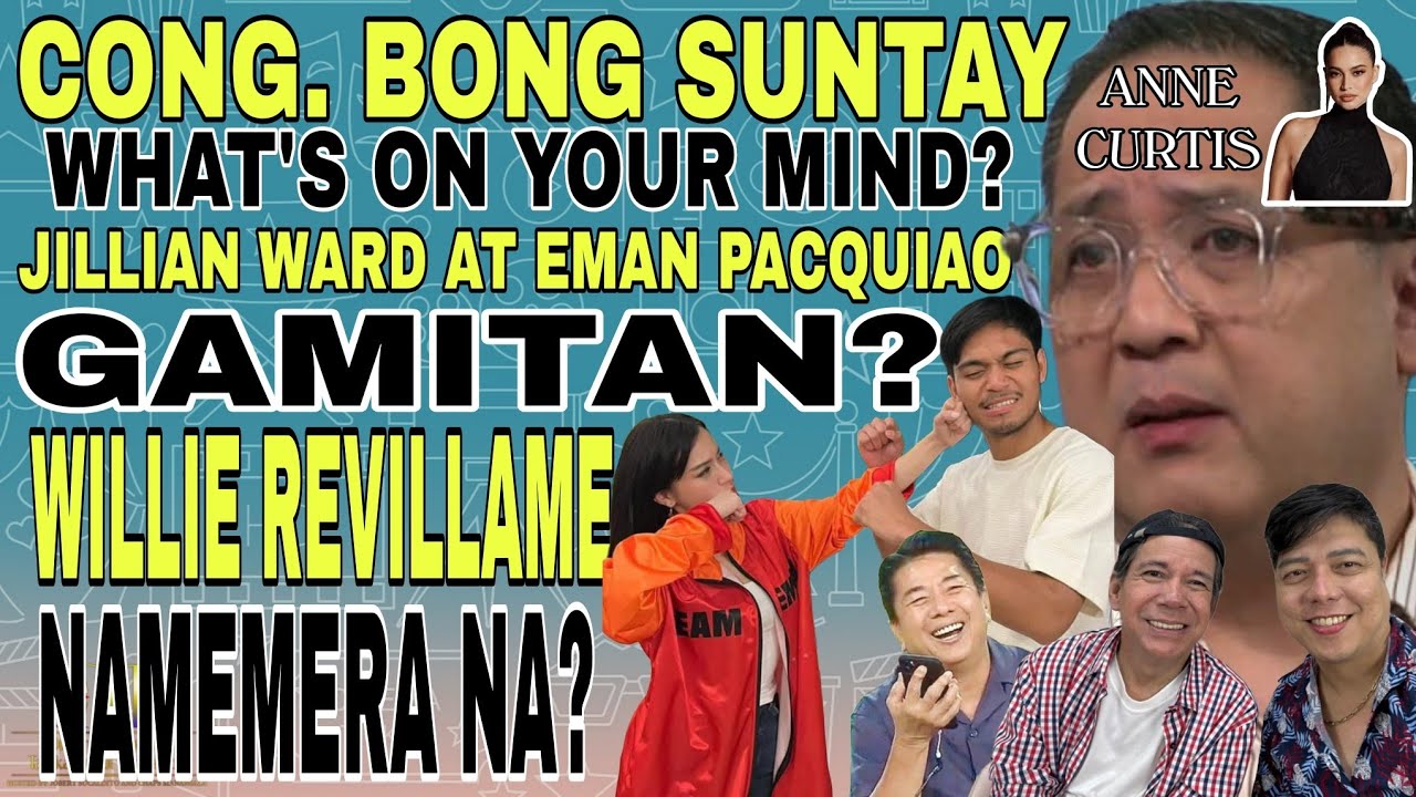 CONG. SUNTAY, NEXT TO ALVIN? JILLIAN WARD, GINAGAMIT LANG SI EMAN PAQUIAO? WILLIE R., NAMEMERA NA?