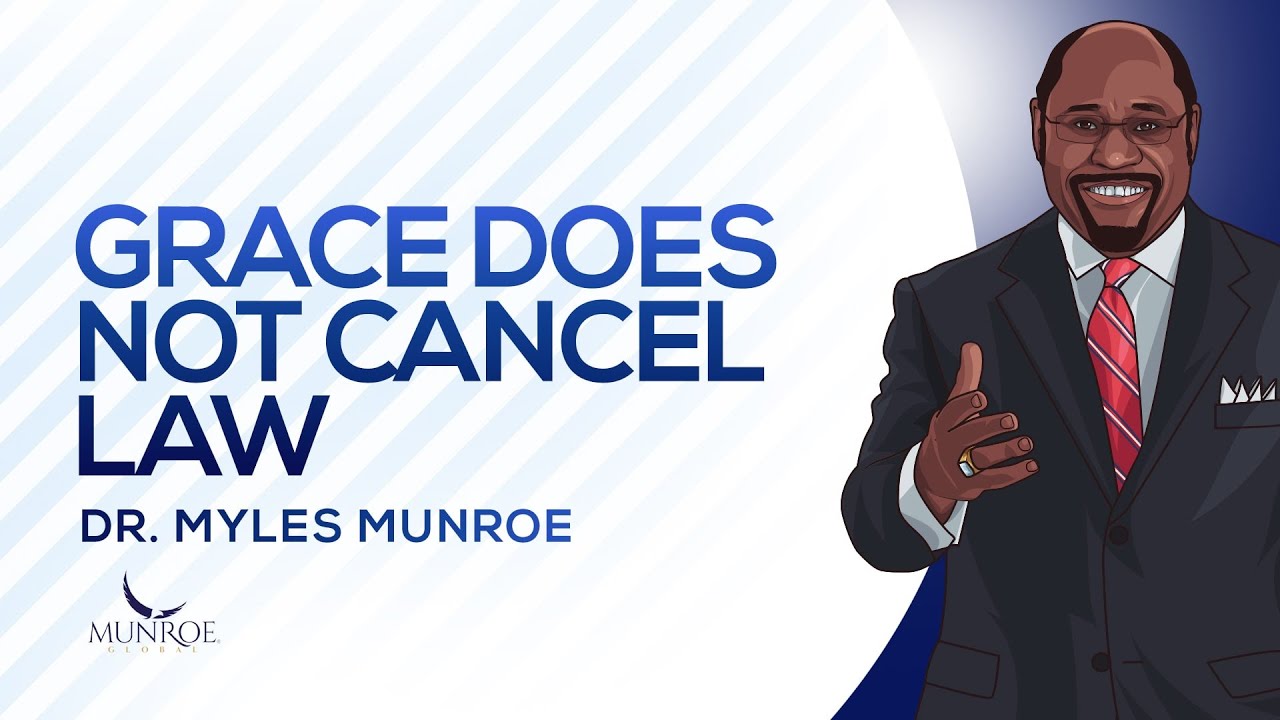 Grace Does Not Cancel Law | Dr. Myles Munroe