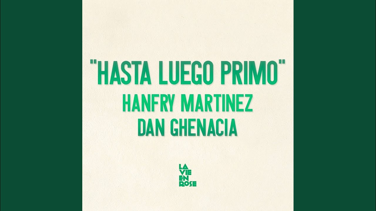 Hasta Luego Primo (Dan Ghenacia Remix)