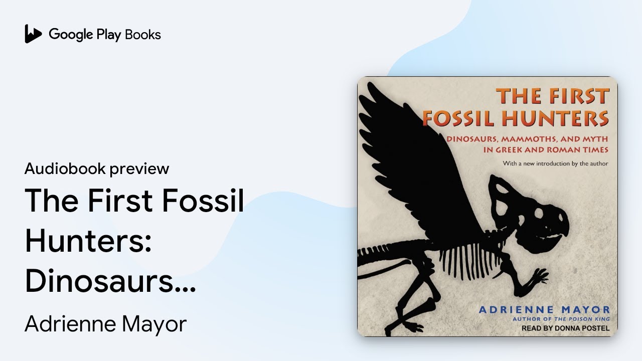 The First Fossil Hunters: Dinosaurs, Mammoths,&hellip; by Adrienne Mayor &middot; Audiobook preview