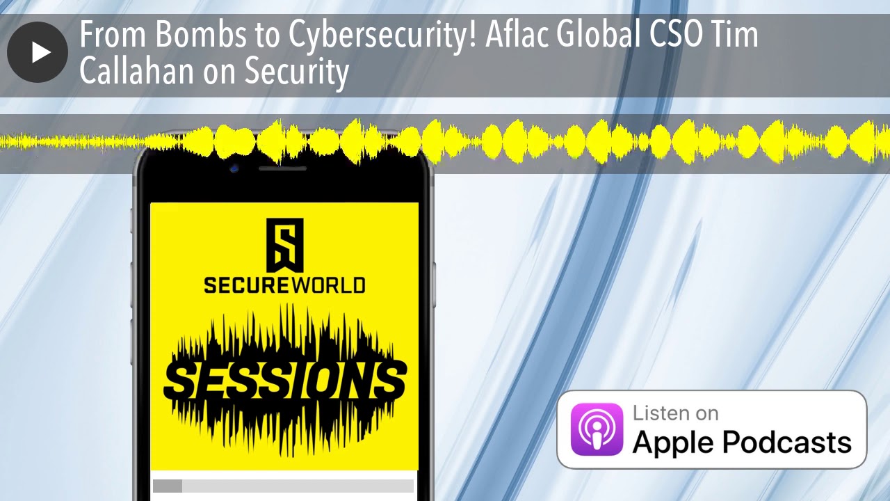 From Bombs to Cybersecurity! Aflac Global CSO Tim Callahan on Security