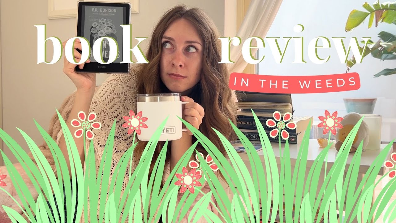 💐💖 Spoiler-Free Book Review &ndash; In the Weeds by B.K. Borison 💖💐