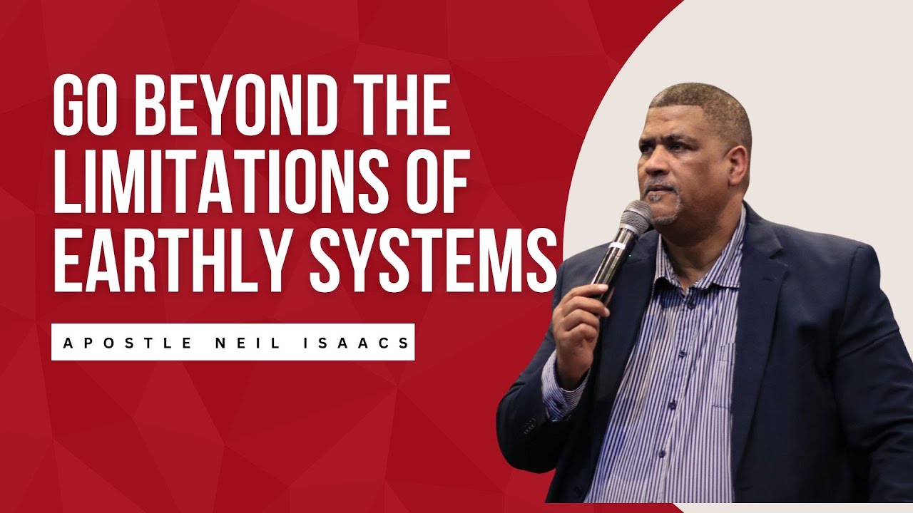GO BEYOND THE LIMITATIONS OF EARTHLY SYSTEMS | APOSTLE NEIL ISAACS