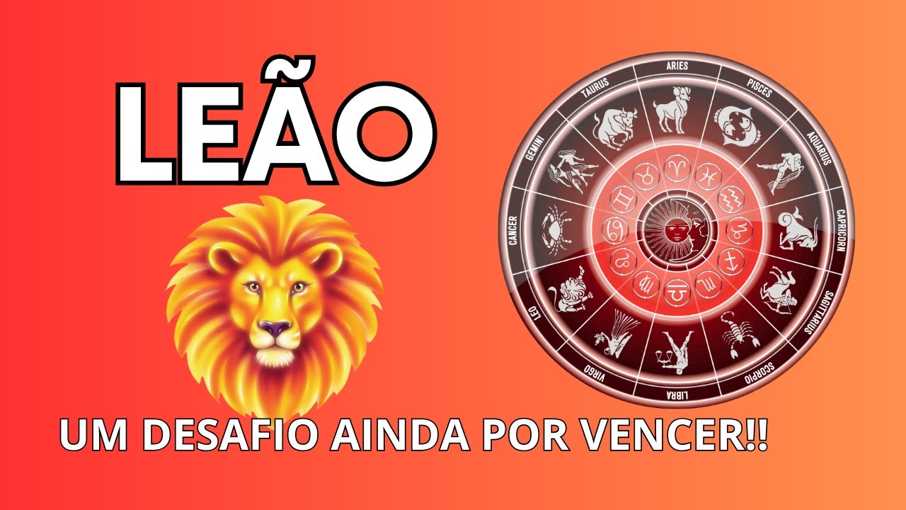 LEÃO - UM SONHO VAI SE CONCRETIZA, MAS ANTES TEM QUE ENFRENTAR UM PROBLEMA QUE NÃO DÁ PRA IGNORAR
