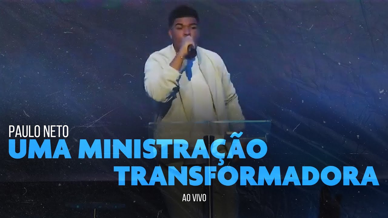 Paulo Neto - Uma Ministração Transformadora (Ao Vivo)
