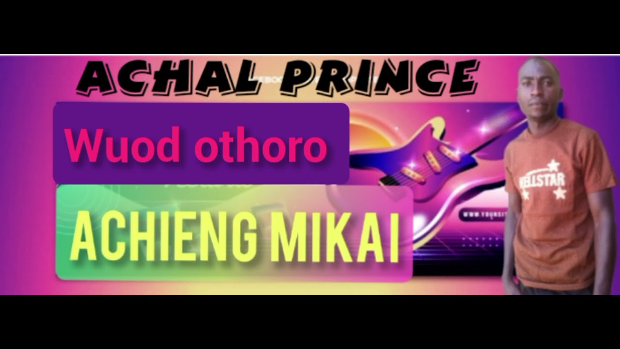 Achal prince wuod othoro.  Achieng' mikai. Official audio 