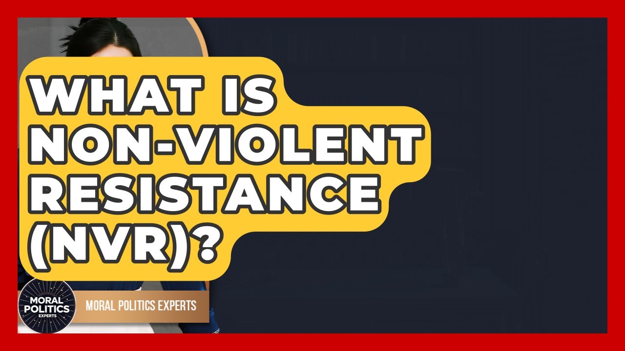 What Is Non-Violent Resistance (NVR)? - Moral Politics Experts