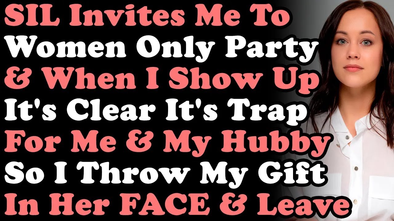 Sister In Law Invites Me To Women Only Party But When I Show Up It's Clear It's Trap For Me & Hubby
