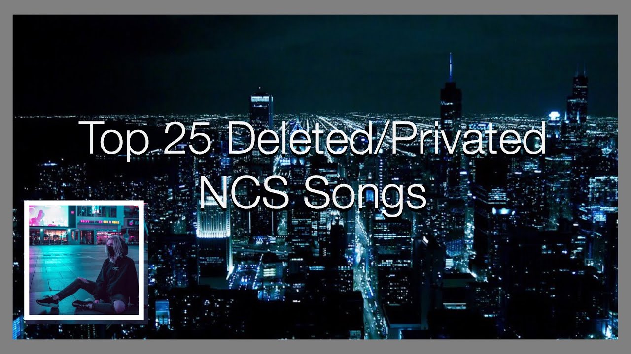 Top 25 Deleted/Privated NCS Songs　[2013-2017]