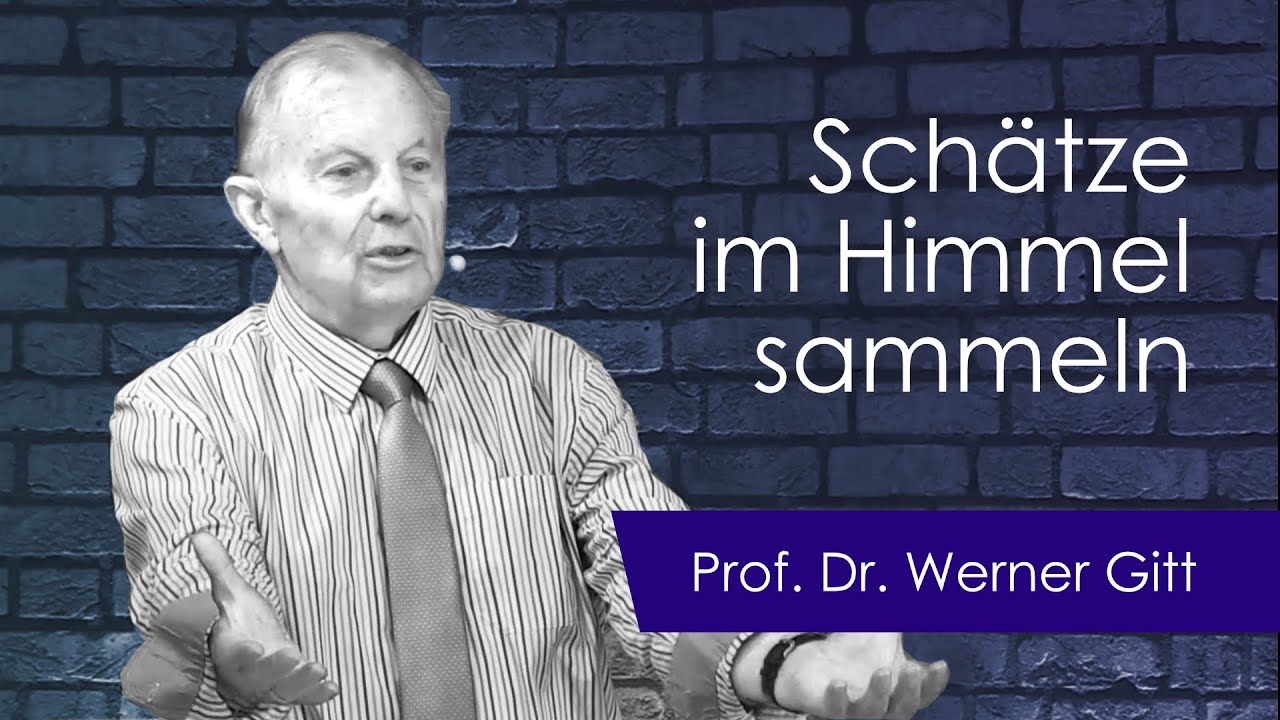 Sammelt euch aber Schätze im Himmel | Vortrag von Werner Gitt