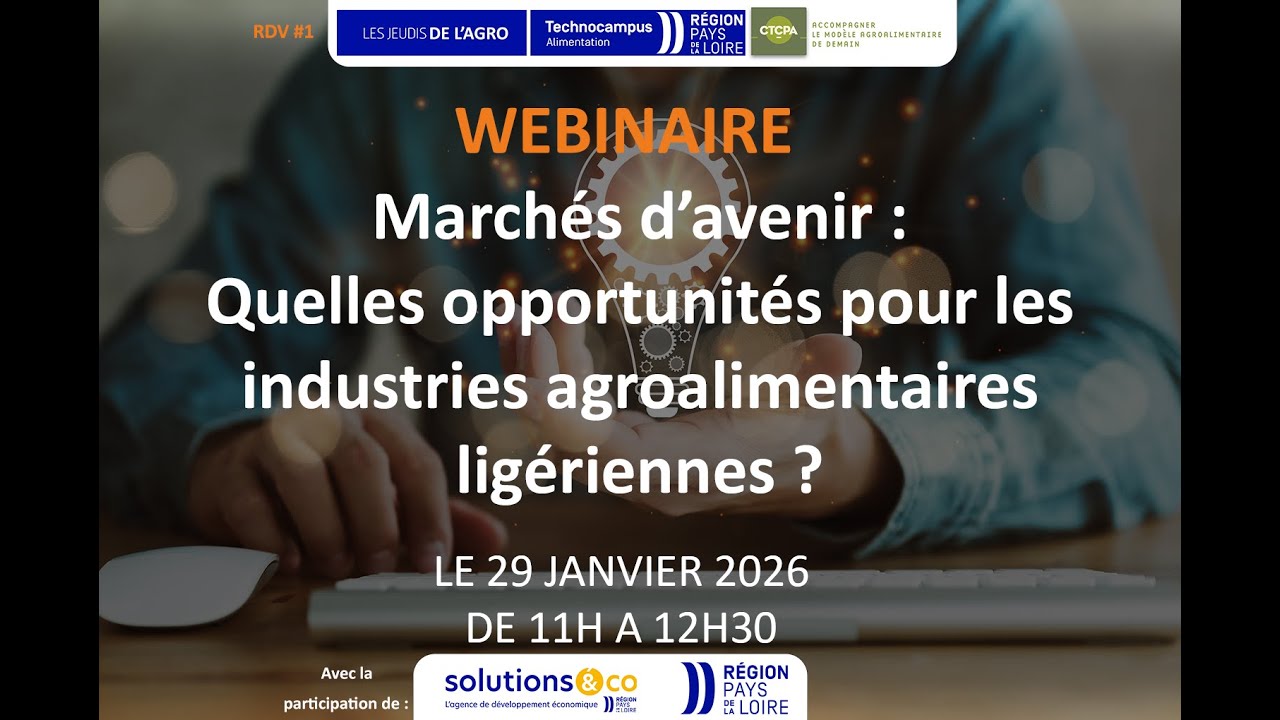 Webinaire Les Jeudis de l'Agro - Marchés d'avenir : quelles opportunités pour les IAA ligériennes ?