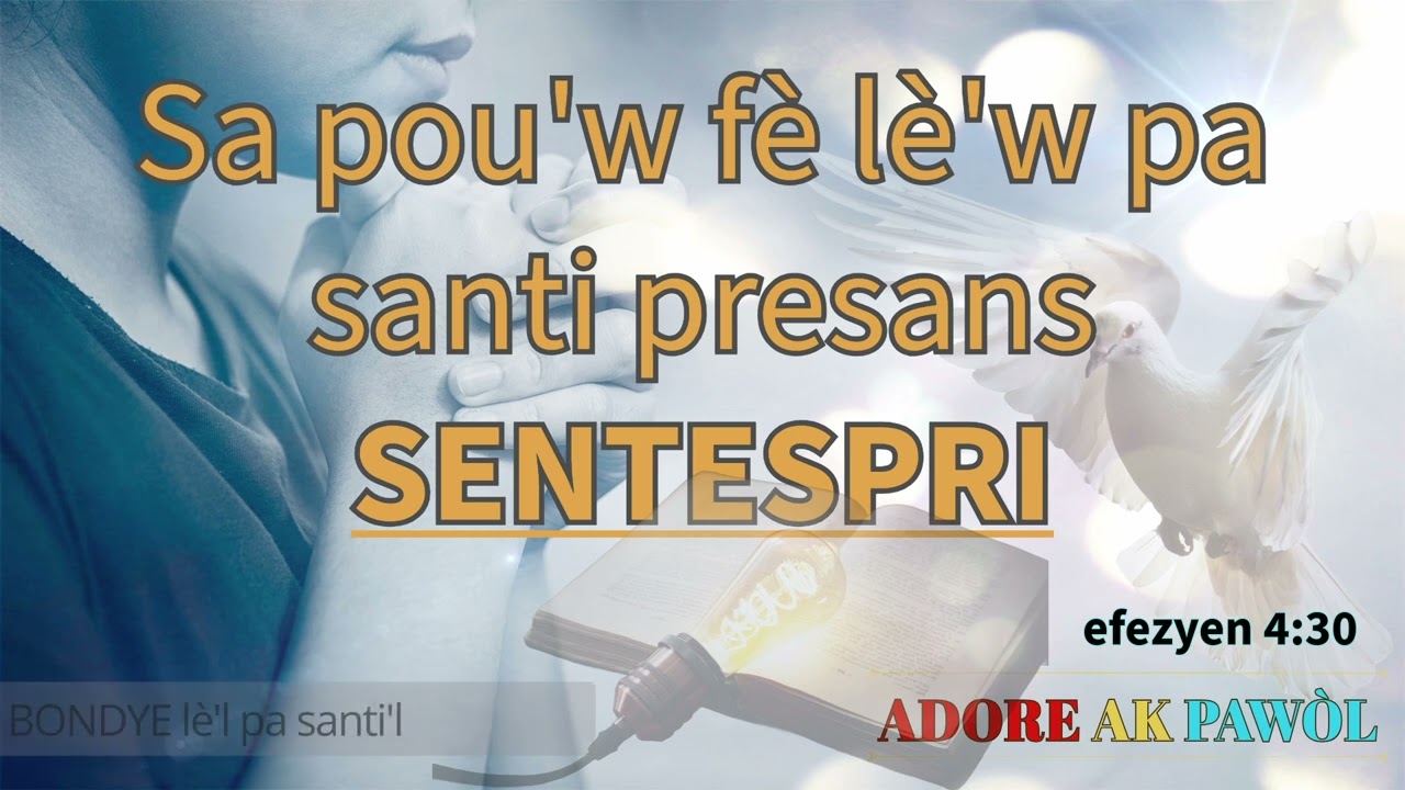 sa pou'w fè lèw pa santi presans SENTESPRI. Adorasyon ki sote nan nanm adorasyon ki soti nan syèl.