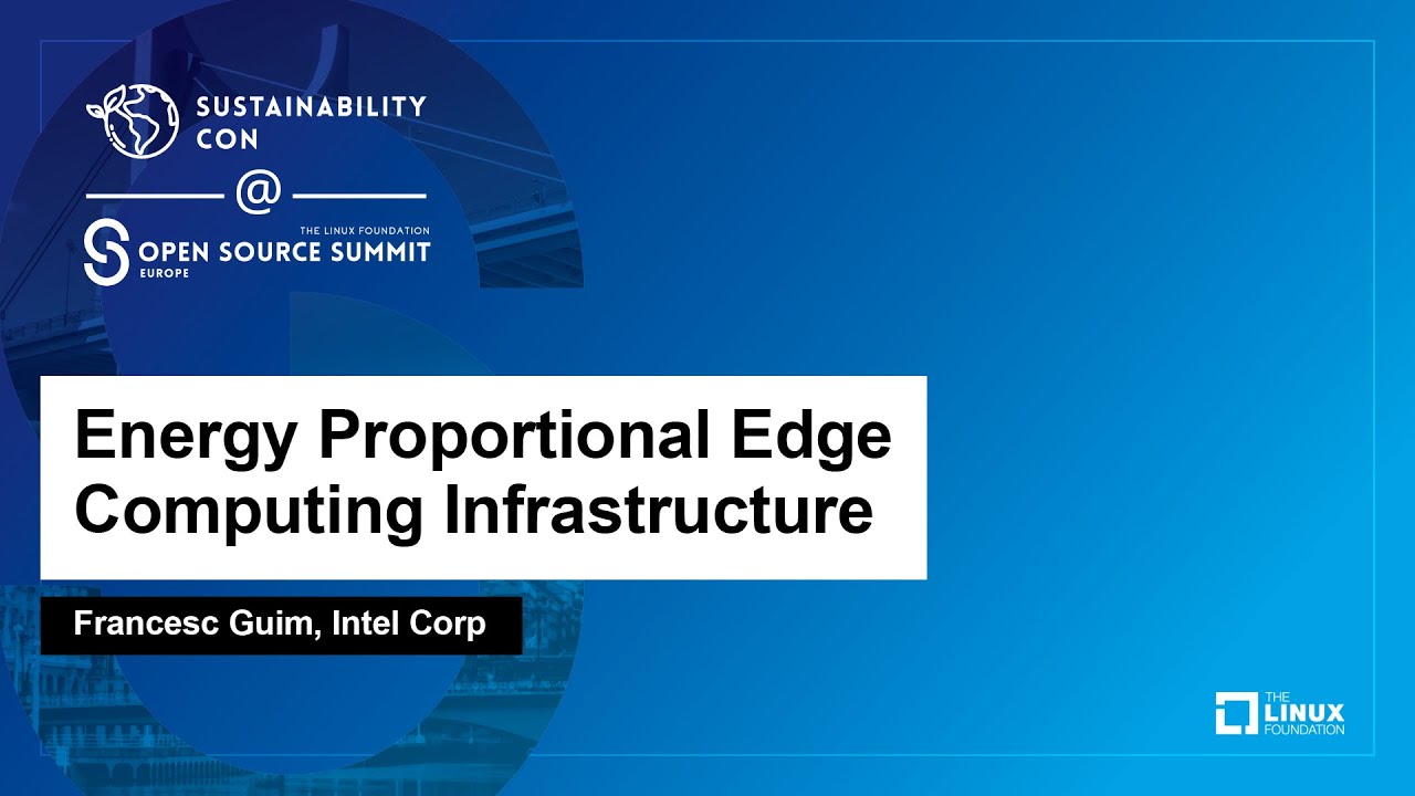 Energy Proportional Edge Computing Infrastructure - Francesc Guim, Intel Corp