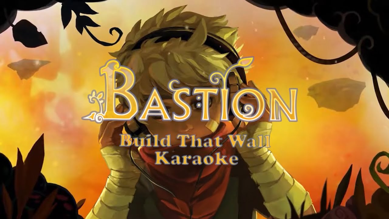 Bastion - Build That Wall Karaoke